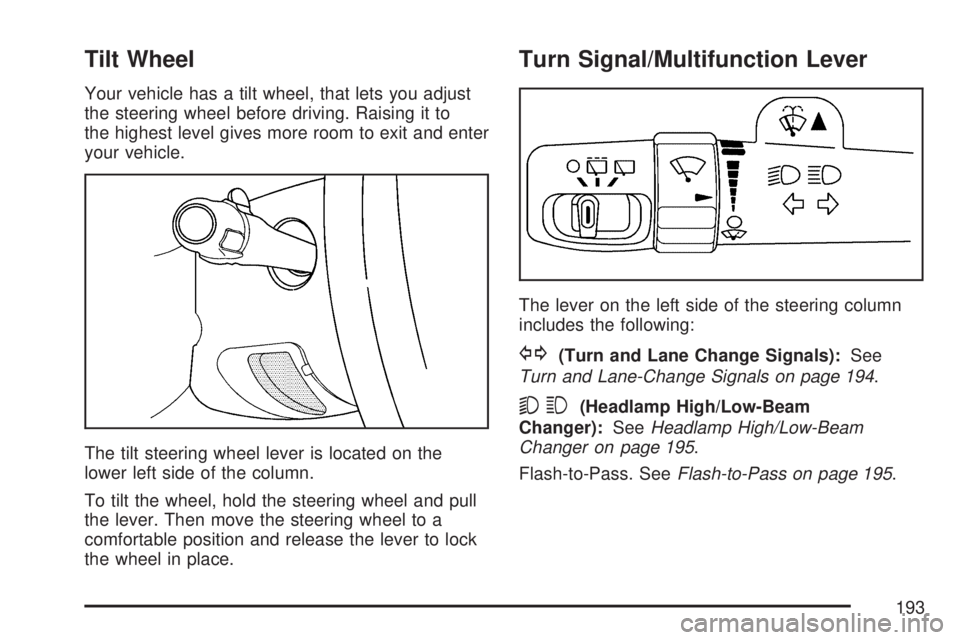 GMC YUKON DENALI 2007  Owners Manual Tilt Wheel
Your vehicle has a tilt wheel, that lets you adjust
the steering wheel before driving. Raising it to
the highest level gives more room to exit and enter
your vehicle.
The tilt steering whee