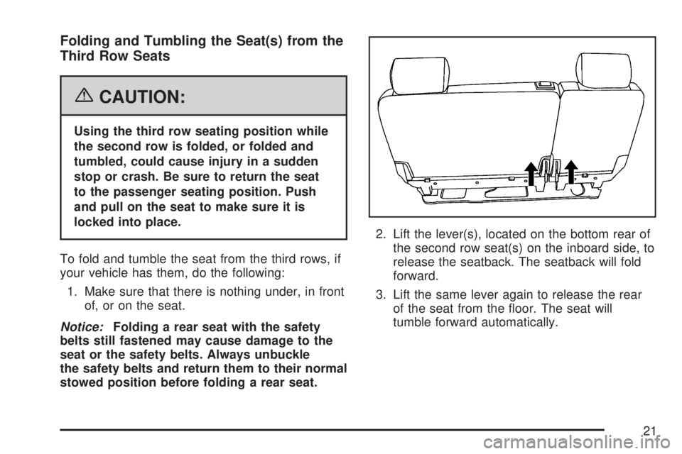 GMC YUKON DENALI 2007  Owners Manual Folding and Tumbling the Seat(s) from the
Third Row Seats
{CAUTION:
Using the third row seating position while
the second row is folded, or folded and
tumbled, could cause injury in a sudden
stop or c