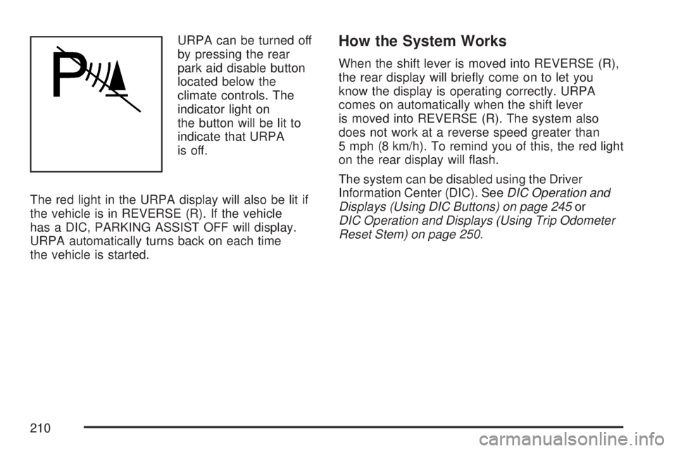 GMC YUKON DENALI 2007 Owners Manual URPA can be turned off
by pressing the rear
park aid disable button
located below the
climate controls. The
indicator light on
the button will be lit to
indicate that URPA
is off.
The red light in the GMC YUKON DENALI 2007 Owners Manual URPA can be turned off
by pressing the rear
park aid disable button
located below the
climate controls. The
indicator light on
the button will be lit to
indicate that URPA
is off.
The red light in the