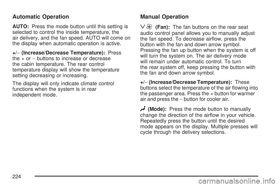GMC YUKON DENALI 2007  Owners Manual Automatic Operation
AUTO:Press the mode button until this setting is
selected to control the inside temperature, the
air delivery, and the fan speed. AUTO will come on
the display when automatic opera