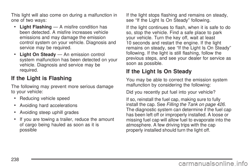GMC YUKON DENALI 2007  Owners Manual This light will also come on during a malfunction in
one of two ways:
Light Flashing— A mis�re condition has
been detected. A mis�re increases vehicle
emissions and may damage the emission
control 