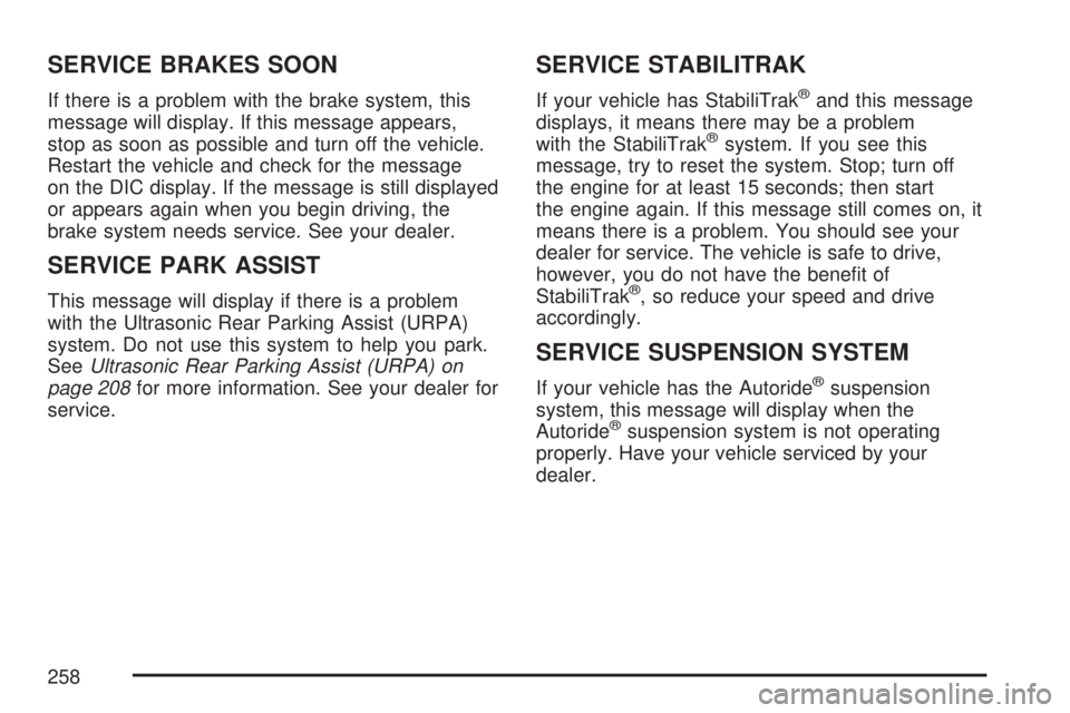 GMC YUKON DENALI 2007 Owners Manual SERVICE BRAKES SOON
If there is a problem with the brake system, this
message will display. If this message appears,
stop as soon as possible and turn off the vehicle.
Restart the vehicle and check fo GMC YUKON DENALI 2007 Owners Manual SERVICE BRAKES SOON
If there is a problem with the brake system, this
message will display. If this message appears,
stop as soon as possible and turn off the vehicle.
Restart the vehicle and check fo