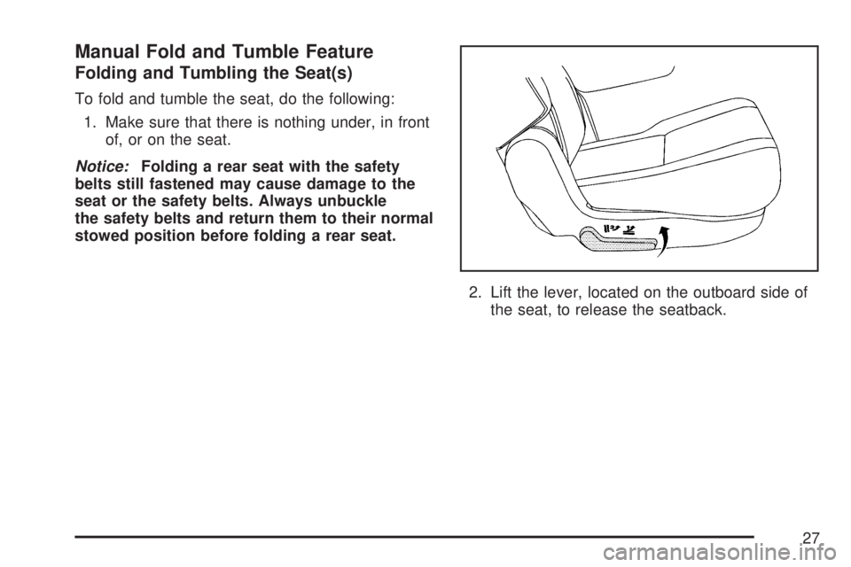 GMC YUKON DENALI 2007  Owners Manual Manual Fold and Tumble Feature
Folding and Tumbling the Seat(s)
To fold and tumble the seat, do the following:
1. Make sure that there is nothing under, in front
of, or on the seat.
Notice:Folding a r