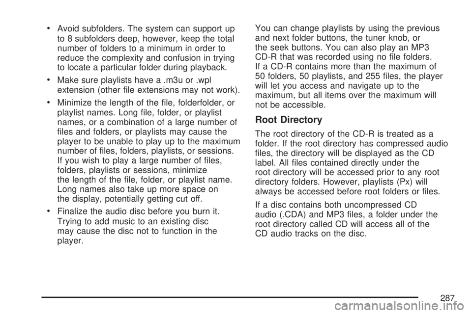 GMC YUKON DENALI 2007  Owners Manual Avoid subfolders. The system can support up
to 8 subfolders deep, however, keep the total
number of folders to a minimum in order to
reduce the complexity and confusion in trying
to locate a particul