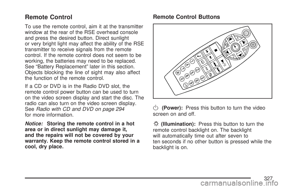 GMC YUKON DENALI 2007  Owners Manual Remote Control
To use the remote control, aim it at the transmitter
window at the rear of the RSE overhead console
and press the desired button. Direct sunlight
or very bright light may affect the abi