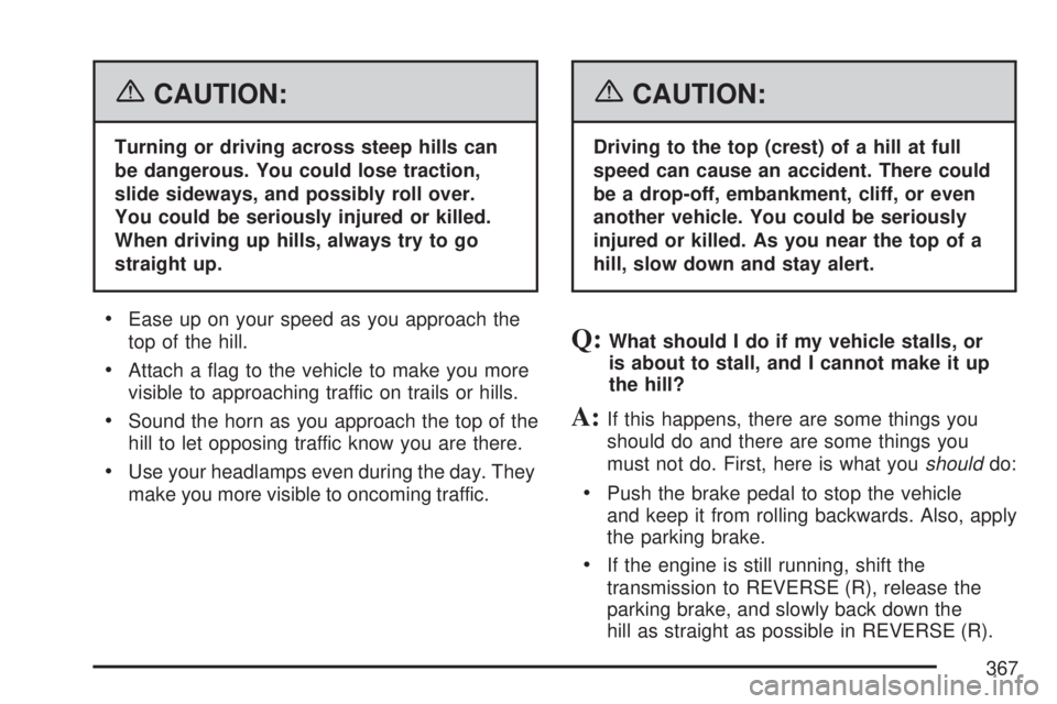 GMC YUKON DENALI 2007  Owners Manual {CAUTION:
Turning or driving across steep hills can
be dangerous. You could lose traction,
slide sideways, and possibly roll over.
You could be seriously injured or killed.
When driving up hills, alwa