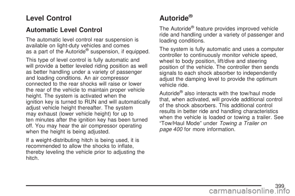 GMC YUKON DENALI 2007  Owners Manual Level Control
Automatic Level Control
The automatic level control rear suspension is
available on light-duty vehicles and comes
as a part of the Autoride
®suspension, if equipped.
This type of level 