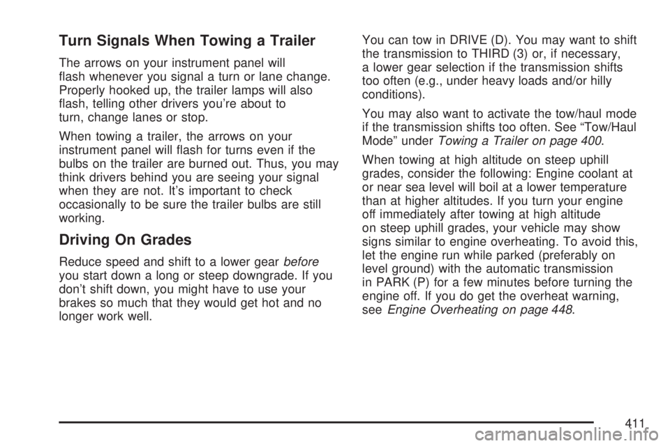 GMC YUKON DENALI 2007  Owners Manual Turn Signals When Towing a Trailer
The arrows on your instrument panel will
�ash whenever you signal a turn or lane change.
Properly hooked up, the trailer lamps will also
�ash, telling other drivers 