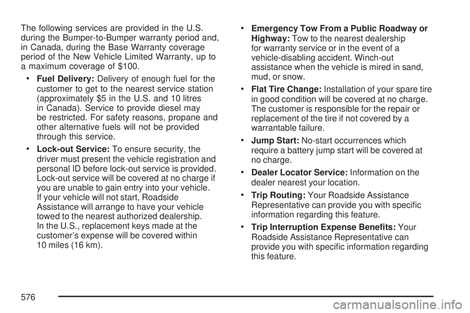 GMC YUKON DENALI 2007  Owners Manual The following services are provided in the U.S.
during the Bumper-to-Bumper warranty period and,
in Canada, during the Base Warranty coverage
period of the New Vehicle Limited Warranty, up to
a maximu