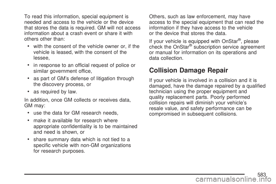 GMC YUKON DENALI 2007 Owners Manual To read this information, special equipment is
needed and access to the vehicle or the device
that stores the data is required. GM will not access
information about a crash event or share it with
othe GMC YUKON DENALI 2007 Owners Manual To read this information, special equipment is
needed and access to the vehicle or the device
that stores the data is required. GM will not access
information about a crash event or share it with
othe
