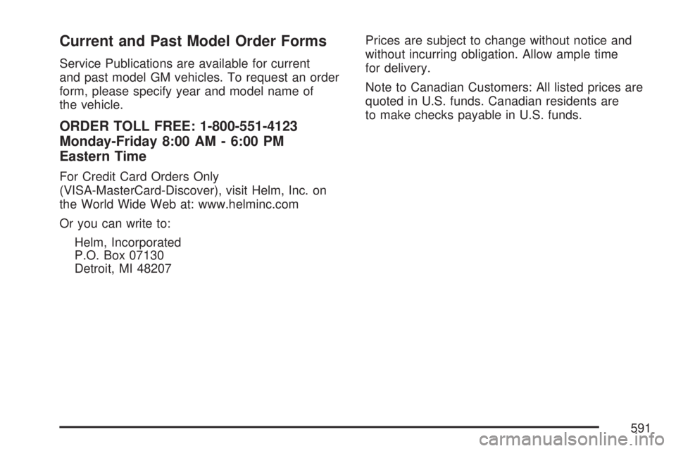GMC YUKON DENALI 2007  Owners Manual Current and Past Model Order Forms
Service Publications are available for current
and past model GM vehicles. To request an order
form, please specify year and model name of
the vehicle.
ORDER TOLL FR