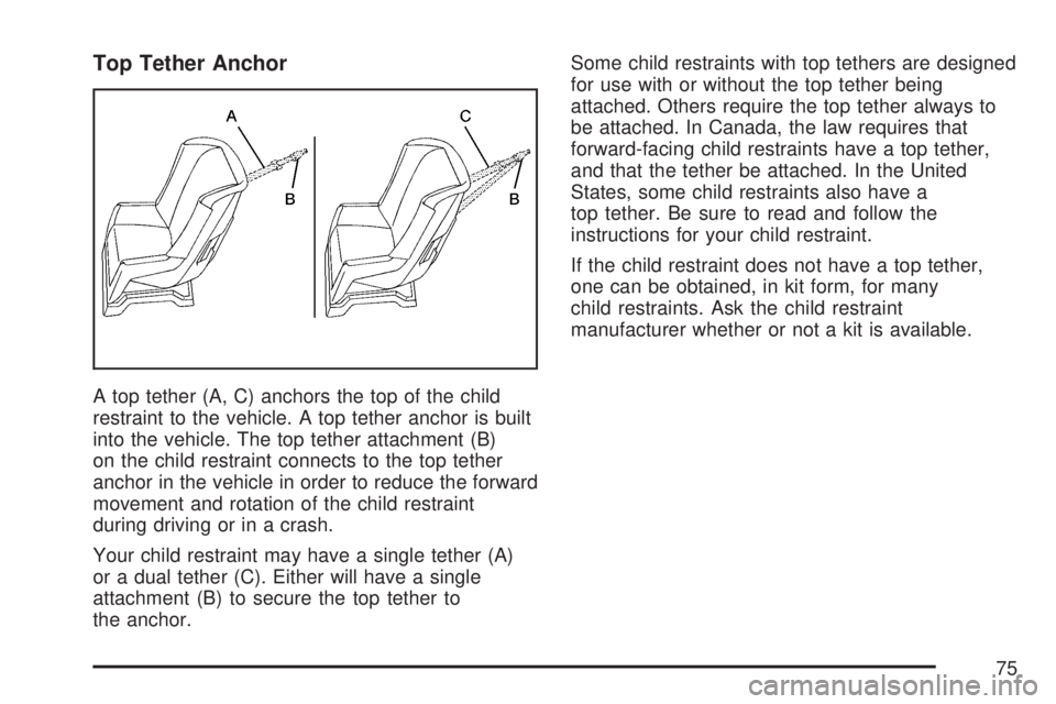 GMC YUKON DENALI 2007 Manual PDF Top Tether Anchor
A top tether (A, C) anchors the top of the child
restraint to the vehicle. A top tether anchor is built
into the vehicle. The top tether attachment (B)
on the child restraint connect