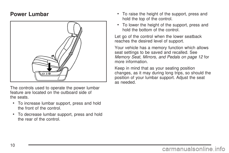 GMC YUKON DENALI 2007  Owners Manual Power Lumbar
The controls used to operate the power lumbar
feature are located on the outboard side of
the seats.
To increase lumbar support, press and hold
the front of the control.
To decrease lum