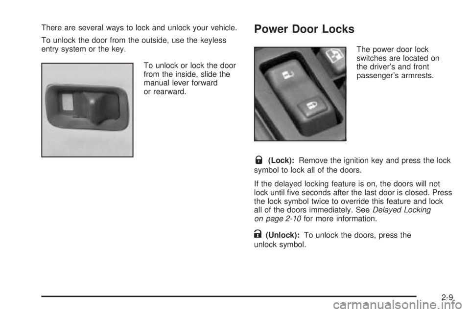 GMC YUKON DENALI 2005  Owners Manual There are several ways to lock and unlock your vehicle.
To unlock the door from the outside, use the keyless
entry system or the key.
To unlock or lock the door
from the inside, slide the
manual lever