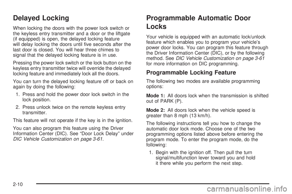 GMC YUKON DENALI 2005  Owners Manual Delayed Locking
When locking the doors with the power lock switch or
the keyless entry transmitter and a door or the liftgate
(if equipped) is open, the delayed locking feature
will delay locking the 