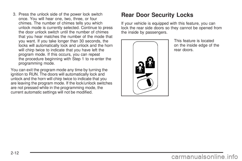 GMC YUKON DENALI 2005  Owners Manual 3. Press the unlock side of the power lock switch
once. You will hear one, two, three, or four
chimes. The number of chimes tells you which
unlock mode is currently selected. Continue to press
the doo