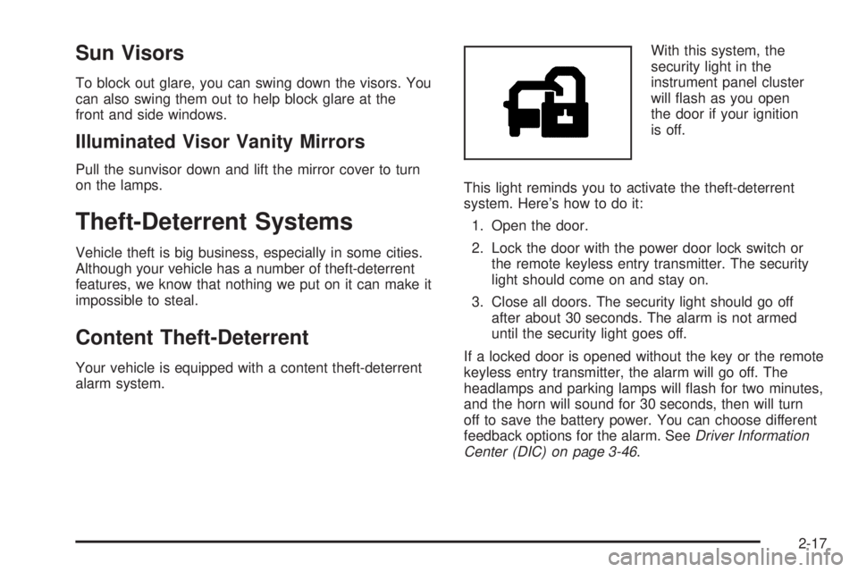 GMC YUKON DENALI 2005  Owners Manual Sun Visors
To block out glare, you can swing down the visors. You
can also swing them out to help block glare at the
front and side windows.
Illuminated Visor Vanity Mirrors
Pull the sunvisor down and