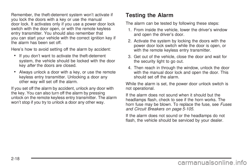 GMC YUKON DENALI 2005  Owners Manual Remember, the theft-deterrent system won’t activate if
you lock the doors with a key or use the manual
door lock. It activates only if you use a power door lock
switch with the door open, or with th