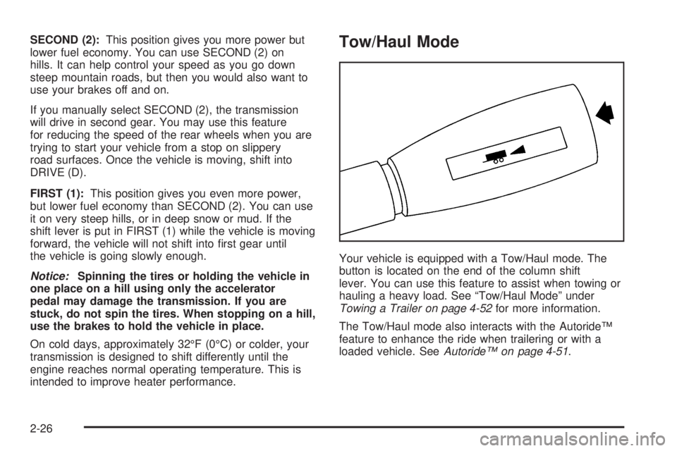 GMC YUKON DENALI 2005 Owners Manual SECOND (2):This position gives you more power but
lower fuel economy. You can use SECOND (2) on
hills. It can help control your speed as you go down
steep mountain roads, but then you would also want GMC YUKON DENALI 2005 Owners Manual SECOND (2):This position gives you more power but
lower fuel economy. You can use SECOND (2) on
hills. It can help control your speed as you go down
steep mountain roads, but then you would also want