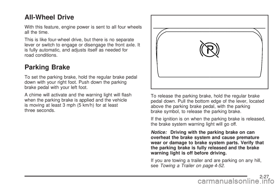 GMC YUKON DENALI 2005 Owners Manual All-Wheel Drive
With this feature, engine power is sent to all four wheels
all the time.
This is like four-wheel drive, but there is no separate
lever or switch to engage or disengage the front axle. GMC YUKON DENALI 2005 Owners Manual All-Wheel Drive
With this feature, engine power is sent to all four wheels
all the time.
This is like four-wheel drive, but there is no separate
lever or switch to engage or disengage the front axle.