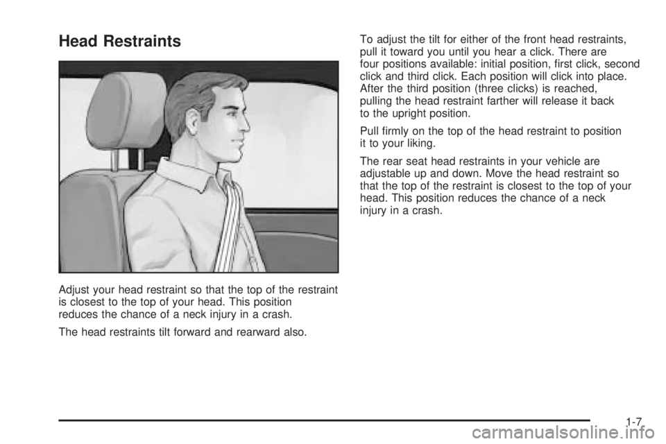 GMC YUKON DENALI 2005 User Guide Head Restraints
Adjust your head restraint so that the top of the restraint
is closest to the top of your head. This position
reduces the chance of a neck injury in a crash.
The head restraints tilt f GMC YUKON DENALI 2005 User Guide Head Restraints
Adjust your head restraint so that the top of the restraint
is closest to the top of your head. This position
reduces the chance of a neck injury in a crash.
The head restraints tilt f