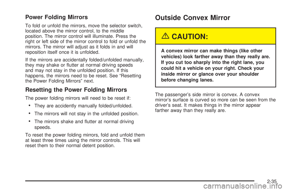 GMC YUKON DENALI 2005  Owners Manual Power Folding Mirrors
To fold or unfold the mirrors, move the selector switch,
located above the mirror control, to the middle
position. The mirror control will illuminate. Press the
right or left sid