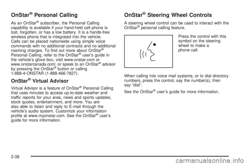 GMC YUKON DENALI 2005  Owners Manual OnStar®Personal Calling
As an OnStar®subscriber, the Personal Calling
capability is available if your hand-held cell phone is
lost, forgotten, or has a low battery. It is a hands-free
wireless phone