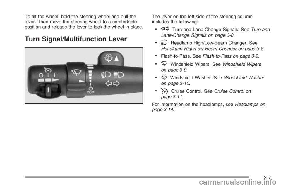 GMC YUKON DENALI 2005  Owners Manual To tilt the wheel, hold the steering wheel and pull the
lever. Then move the steering wheel to a comfortable
position and release the lever to lock the wheel in place.
Turn Signal/Multifunction Lever
