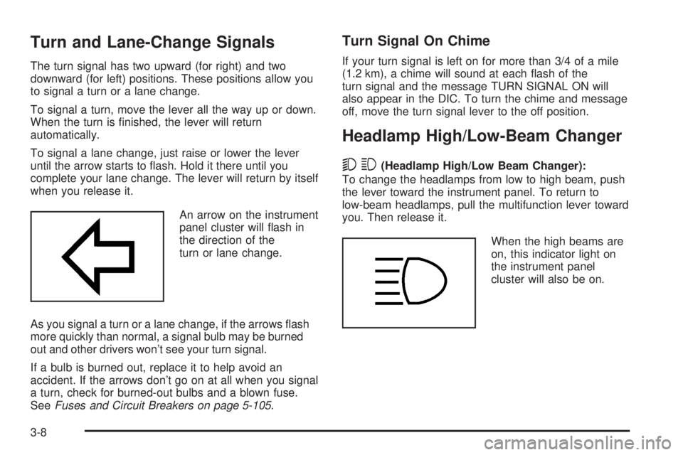 GMC YUKON DENALI 2005  Owners Manual Turn and Lane-Change Signals
The turn signal has two upward (for right) and two
downward (for left) positions. These positions allow you
to signal a turn or a lane change.
To signal a turn, move the l