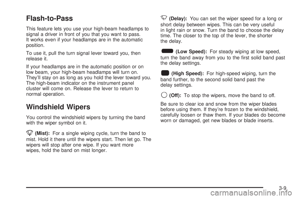 GMC YUKON DENALI 2005  Owners Manual Flash-to-Pass
This feature lets you use your high-beam headlamps to
signal a driver in front of you that you want to pass.
It works even if your headlamps are in the automatic
position.
To use it, pul