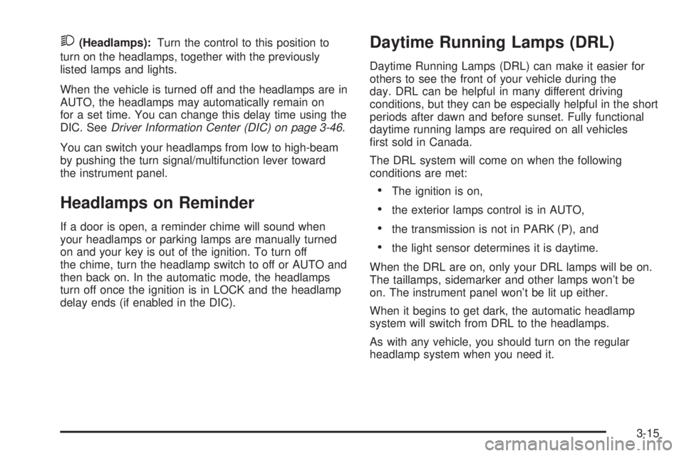 GMC YUKON DENALI 2005  Owners Manual 2(Headlamps):Turn the control to this position to
turn on the headlamps, together with the previously
listed lamps and lights.
When the vehicle is turned off and the headlamps are in
AUTO, the headlam