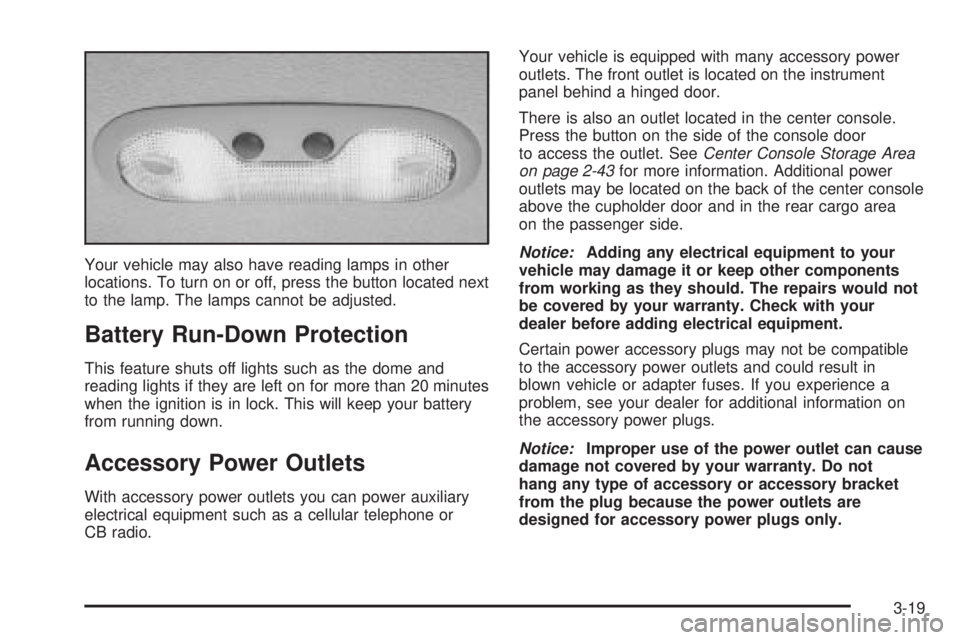 GMC YUKON DENALI 2005 Owners Manual Your vehicle may also have reading lamps in other
locations. To turn on or off, press the button located next
to the lamp. The lamps cannot be adjusted.
Battery Run-Down Protection
This feature shuts GMC YUKON DENALI 2005 Owners Manual Your vehicle may also have reading lamps in other
locations. To turn on or off, press the button located next
to the lamp. The lamps cannot be adjusted.
Battery Run-Down Protection
This feature shuts