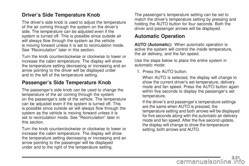 GMC YUKON DENALI 2005  Owners Manual Driver’s Side Temperature Knob
The driver’s side knob is used to adjust the temperature
of the air coming through the system on the driver’s
side. The temperature can be adjusted even if the
sys