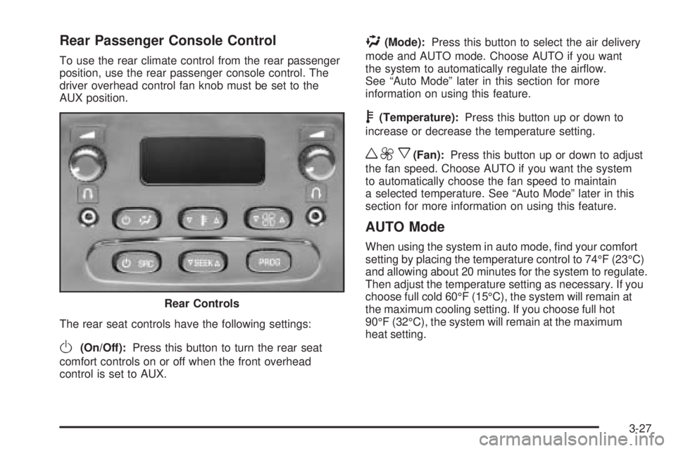 GMC YUKON DENALI 2005  Owners Manual Rear Passenger Console Control
To use the rear climate control from the rear passenger
position, use the rear passenger console control. The
driver overhead control fan knob must be set to the
AUX pos