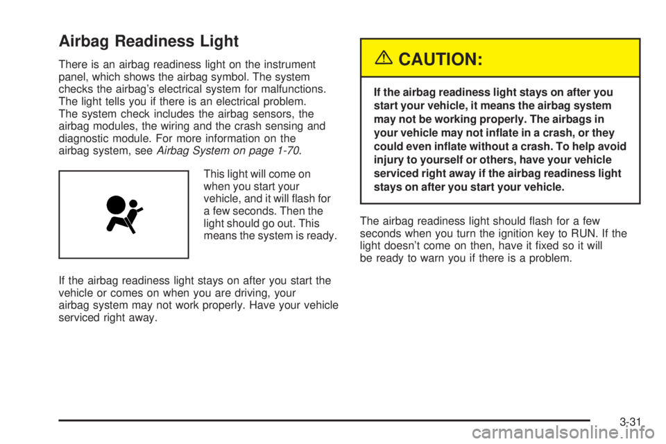 GMC YUKON DENALI 2005  Owners Manual Airbag Readiness Light
There is an airbag readiness light on the instrument
panel, which shows the airbag symbol. The system
checks the airbag’s electrical system for malfunctions.
The light tells y