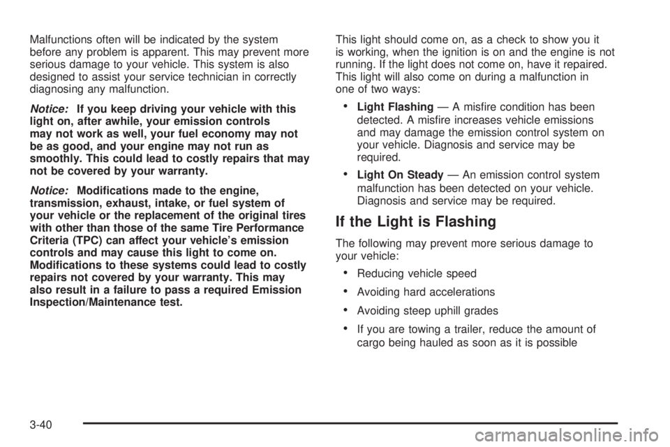 GMC YUKON DENALI 2005  Owners Manual Malfunctions often will be indicated by the system
before any problem is apparent. This may prevent more
serious damage to your vehicle. This system is also
designed to assist your service technician 
