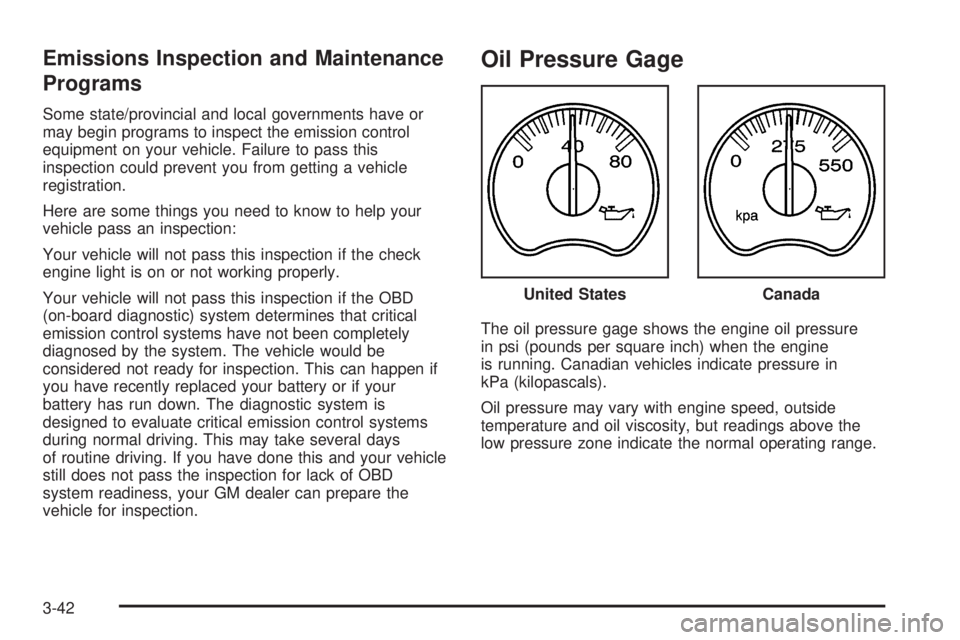 GMC YUKON DENALI 2005  Owners Manual Emissions Inspection and Maintenance
Programs
Some state/provincial and local governments have or
may begin programs to inspect the emission control
equipment on your vehicle. Failure to pass this
ins