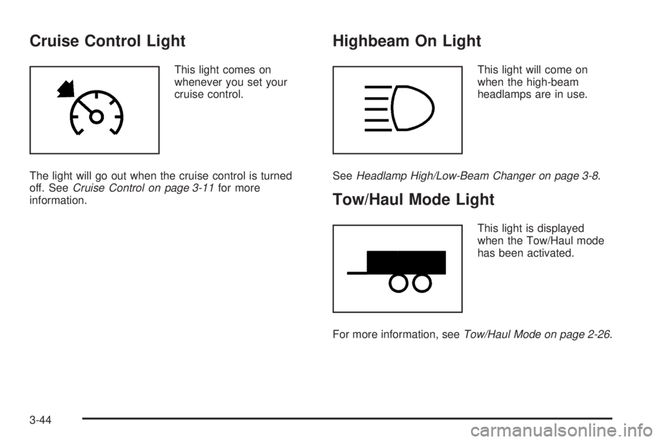 GMC YUKON DENALI 2005  Owners Manual Cruise Control Light
This light comes on
whenever you set your
cruise control.
The light will go out when the cruise control is turned
off. SeeCruise Control on page 3-11for more
information.
Highbeam