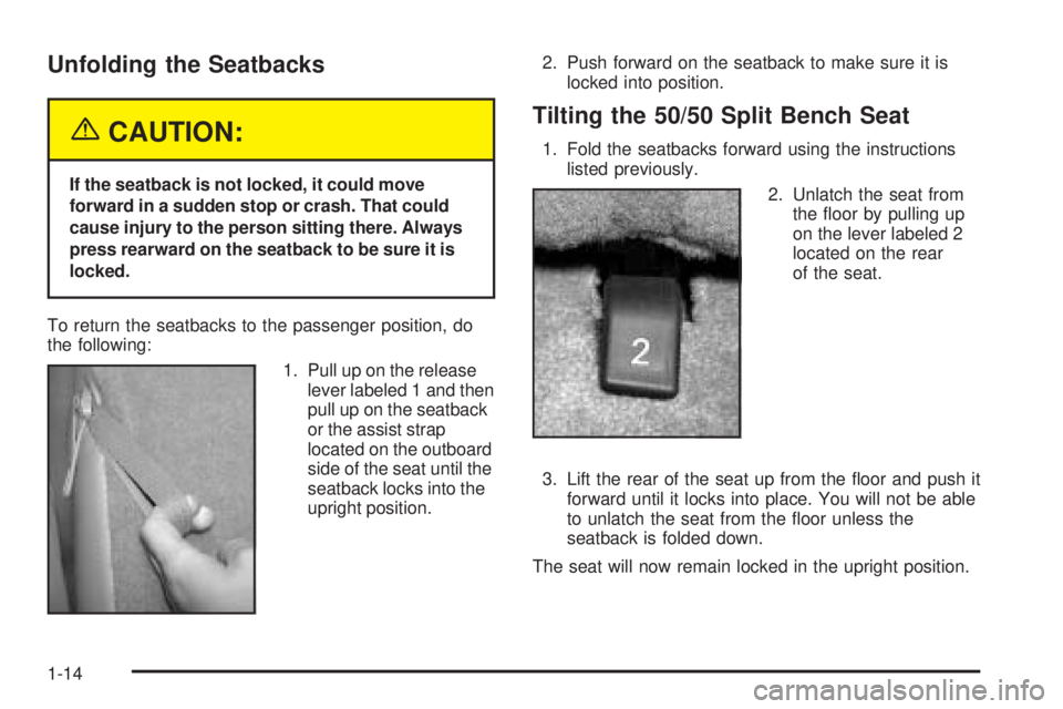 GMC YUKON DENALI 2005 User Guide Unfolding the Seatbacks
{CAUTION:
If the seatback is not locked, it could move
forward in a sudden stop or crash. That could
cause injury to the person sitting there. Always
press rearward on the seat