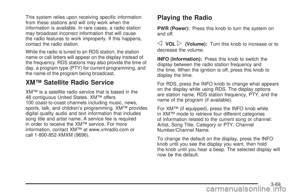 GMC YUKON DENALI 2005  Owners Manual This system relies upon receiving speci�c information
from these stations and will only work when the
information is available. In rare cases, a radio station
may broadcast incorrect information that 