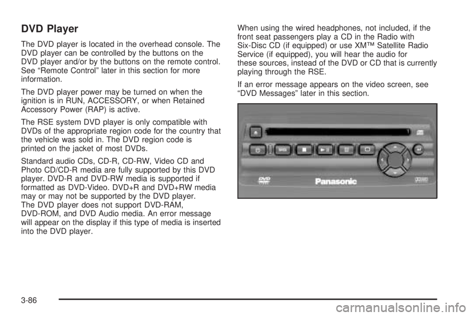 GMC YUKON DENALI 2005  Owners Manual DVD Player
The DVD player is located in the overhead console. The
DVD player can be controlled by the buttons on the
DVD player and/or by the buttons on the remote control.
See “Remote Control” la