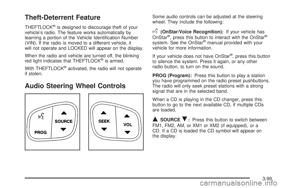 GMC YUKON DENALI 2005  Owners Manual Theft-Deterrent Feature
THEFTLOCK®is designed to discourage theft of your
vehicle’s radio. The feature works automatically by
learning a portion of the Vehicle Identi�cation Number
(VIN). If the ra