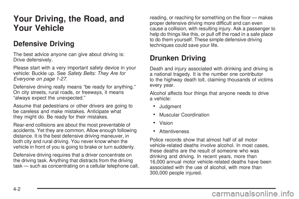 GMC YUKON DENALI 2005  Owners Manual Your Driving, the Road, and
Your Vehicle
Defensive Driving
The best advice anyone can give about driving is:
Drive defensively.
Please start with a very important safety device in your
vehicle: Buckle