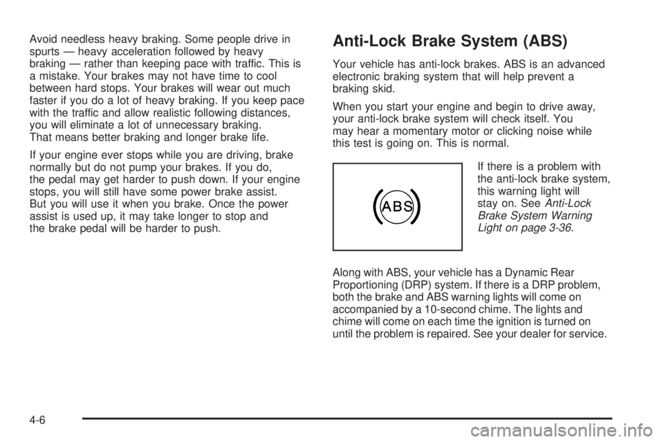 GMC YUKON DENALI 2005  Owners Manual Avoid needless heavy braking. Some people drive in
spurts — heavy acceleration followed by heavy
braking — rather than keeping pace with traffic. This is
a mistake. Your brakes may not have time t