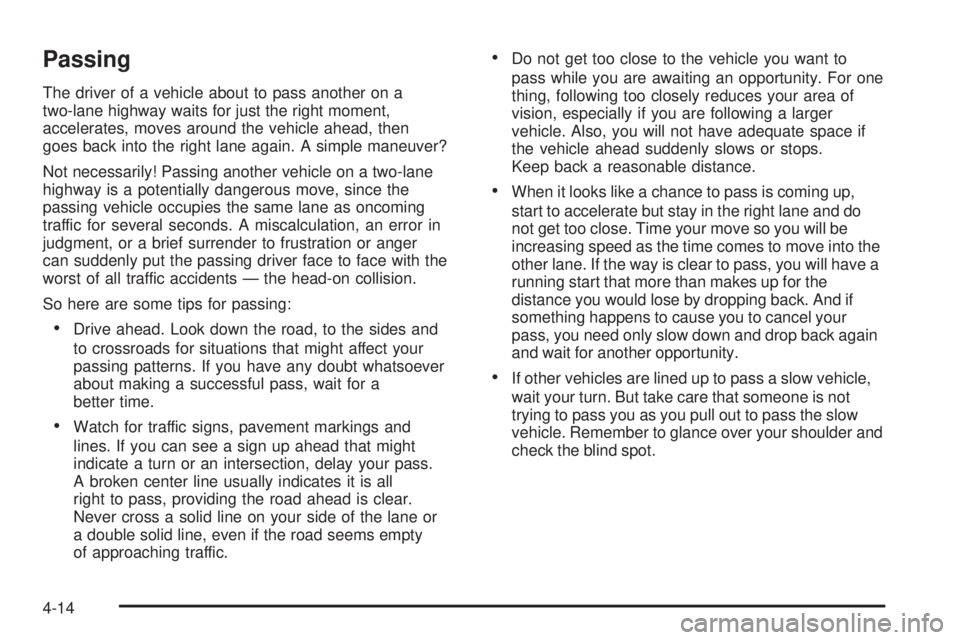 GMC YUKON DENALI 2005  Owners Manual Passing
The driver of a vehicle about to pass another on a
two-lane highway waits for just the right moment,
accelerates, moves around the vehicle ahead, then
goes back into the right lane again. A si