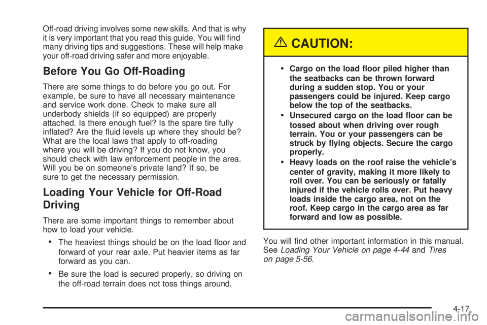 GMC YUKON DENALI 2005  Owners Manual Off-road driving involves some new skills. And that is why
it is very important that you read this guide. You will �nd
many driving tips and suggestions. These will help make
your off-road driving saf