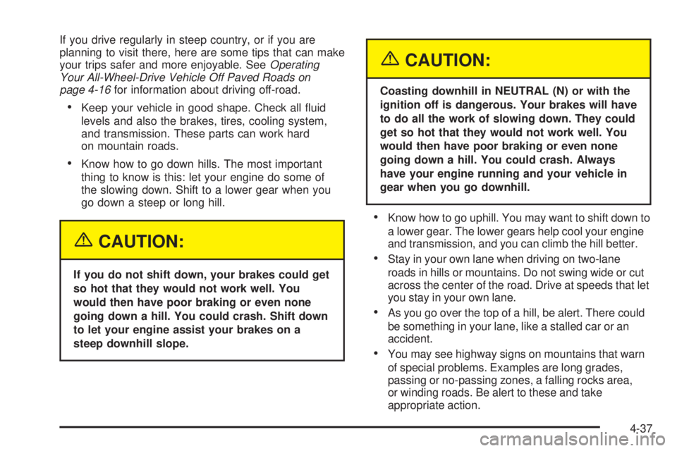 GMC YUKON DENALI 2005  Owners Manual If you drive regularly in steep country, or if you are
planning to visit there, here are some tips that can make
your trips safer and more enjoyable. SeeOperating
Your All-Wheel-Drive Vehicle Off Pave