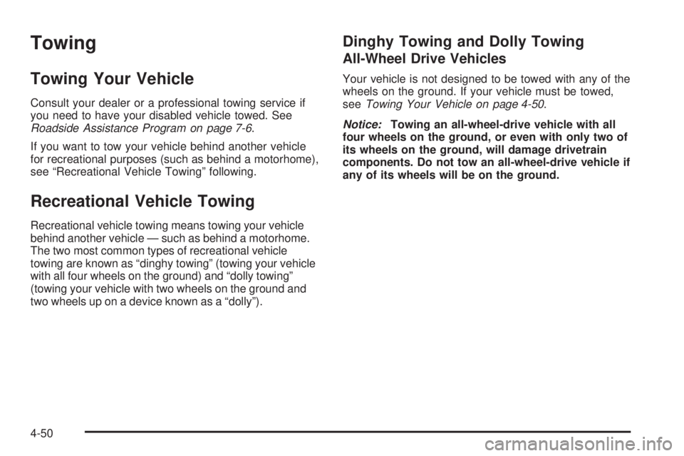 GMC YUKON DENALI 2005  Owners Manual Towing
Towing Your Vehicle
Consult your dealer or a professional towing service if
you need to have your disabled vehicle towed. See
Roadside Assistance Program on page 7-6.
If you want to tow your ve
