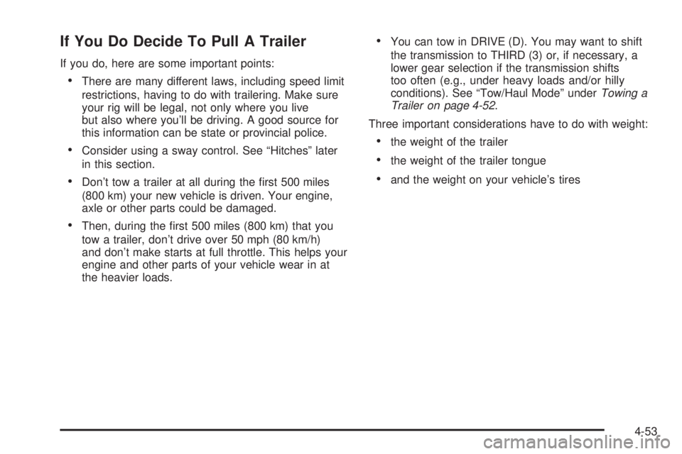 GMC YUKON DENALI 2005  Owners Manual If You Do Decide To Pull A Trailer
If you do, here are some important points:
There are many different laws, including speed limit
restrictions, having to do with trailering. Make sure
your rig will 