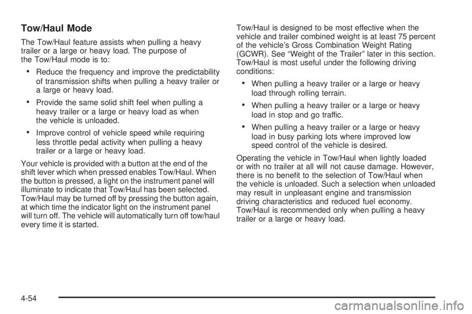 GMC YUKON DENALI 2005  Owners Manual Tow/Haul Mode
The Tow/Haul feature assists when pulling a heavy
trailer or a large or heavy load. The purpose of
the Tow/Haul mode is to:
Reduce the frequency and improve the predictability
of transm